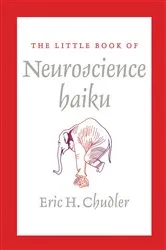 Book cover of The Little Book of Neuroscience Haiku by Eric Chudler
