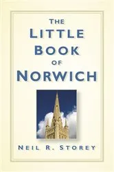 Book cover of The Little Book of Norwich by Neil R Storey