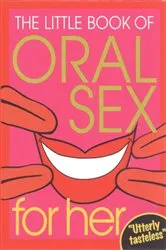 Book cover of The Little Book Of Oral Sex For Her by Unknown