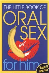 Book cover of The Little Book Of Oral Sex For Him by Unknown