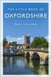 Book cover of The Little Book of Oxfordshire by Paul Sullivan