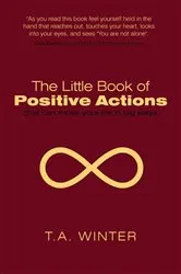 Book cover of The Little Book of Positive Actions by T.A. Winter