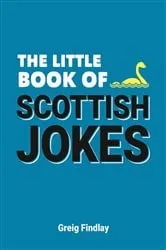 Book cover of The Little Book of Scottish Jokes by Greig Findlay