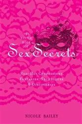 Book cover of The Little Book of Sex Secrets by Nicole Bailey