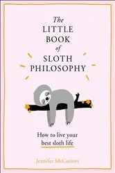 Book cover of The Little Book of Sloth Philosophy by Jennifer McCartney