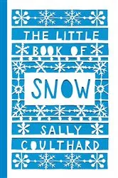 Book cover of The Little Book of Snow by Sally Coulthard