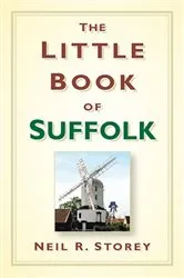 Book cover of The Little Book of Suffolk by Neil R Storey