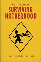 Book cover of The Little Book of Surviving Motherhood by OH