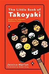 Book cover of The Little Book of Takoyaki by Jessica Harlan