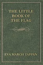 Book cover of The Little Book of the Flag by Eva March Tappan