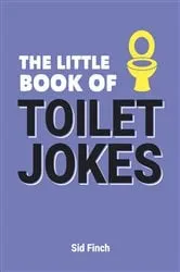 Book cover of The Little Book of Toilet Jokes by Sid Finch