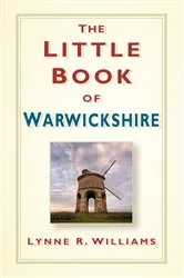 Book cover of The Little Book of Warwickshire by Lynne Williams