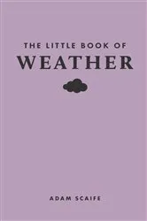 Book cover of The Little Book of Weather by Adam Scaife
