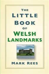 Book cover of The Little Book of Welsh Landmarks by Mark Rees