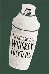 Book cover of The Little Book of Whiskey Cocktails by Bryan Paiement