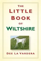 Book cover of The Little Book of Wiltshire by Dee Vardera