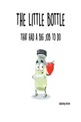 Book cover of The Little Bottle That Had a Big Job to Do by Stanley Levin