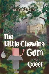 Book cover of The Little Chewing Gum and the Queen by Erika Ferreira