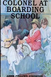 Book cover of The Little Colonel at Boarding School by Annie Fellows Johnston