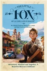 Book cover of The Little Fox of la Capilla de Guadalupe: Aventures, Mischief and Tragedies by Jose Gutierrez