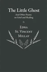Book cover of The Little Ghost - And Other Poems on Grief and Healing by Edna St. Vincent Millay