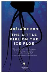Book cover of The Little Girl on the Ice Floe by Adélaïde Bon