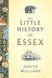 Book cover of The Little History of Essex by Judith Williams