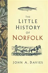 Book cover of The Little History of Norfolk by John A. Davies