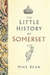 Book cover of The Little History of Somerset by Mike Dean