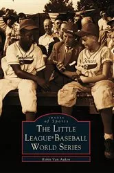 Book cover of The Little League® Baseball World Series by Robin Van Auken