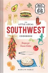 Book cover of The Little Local Southwest Cookbook: Recipes for Classic Dishes by Marilyn Noble
