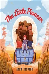 Book cover of The Little Pioneer by Adam Hancher