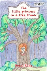 Book cover of The Little Princess in a Tree Trunk by Sonia Rana