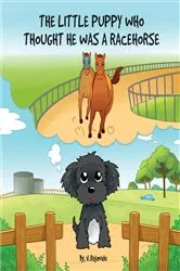 Book cover of The Little Puppy Who Thought He Was A Racehorse by V Rajavelu