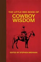 Book cover of The Little Red Book of Cowboy Wisdom by Stephen Brennan