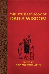 Book cover of The Little Red Book of Dad's Wisdom by Nick Lyons