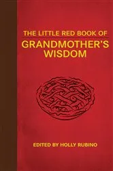 Book cover of The Little Red Book of Grandmother's Wisdom by Holly Rubino