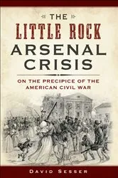 Book cover of The Little Rock Arsenal Crisis by David Sesser