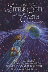 Book cover of The Little Soul and the Earth by Neale Donald Walsch
