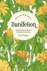 Book cover of The Little Wild Library: Dandelion by Clare Gogerty
