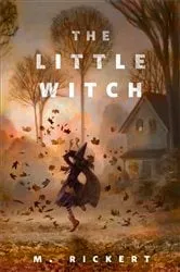 Book cover of The Little Witch by M. Rickert