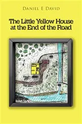 Book cover of The Little Yellow House at the End of the Road by Daniel E David