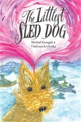 Book cover of The Littlest Sled Dog by Michael Kusugak
