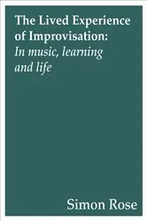 Book cover of The Lived Experience of Improvisation by Simon Rose