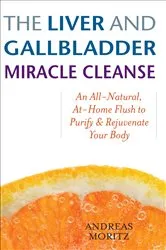 Book cover of The Liver and Gallbladder Miracle Cleanse by Andreas Moritz