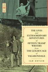 Book cover of The Lives and Extraordinary Adventures of Fifteen Tramp Writers from the Golden Age of Vagabondage by Ian Cutler