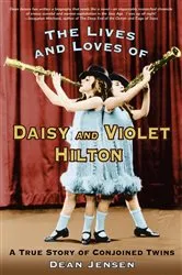Book cover of The Lives and Loves of Daisy and Violet Hilton by Dean Jensen