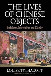 Book cover of The Lives of Chinese Objects by Louise Tythacott