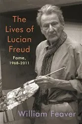 Book cover of The Lives of Lucian Freud: Fame by William Feaver