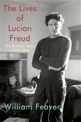 Book cover of The Lives of Lucian Freud: The Restless Years by William Feaver